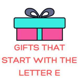 Gifts That Start With The Letter e