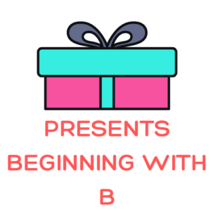 Presents Beginning with B